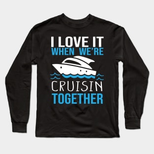 I Love It When We're Cruisin' Together 2024 Cruise Squad Boat, Family Cruise Trip, Friends Matching Vacation Ship Long Sleeve T-Shirt